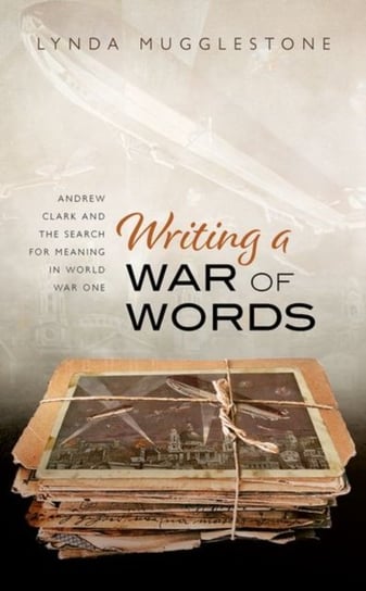 Writing a War of Words. Andrew Clark and the Search for Meaning in World War One Opracowanie zbiorowe