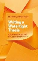 Writing a Watertight Thesis: A Guide to Successful Structure and Defence Bottery Mike, Wright Nigel