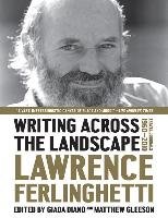 Writing Across the Landscape: Travel Journals 1950-2013 Ferlinghetti Lawrence
