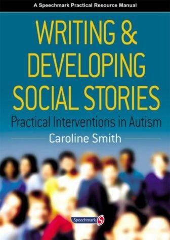 Writing and Developing Social Stories Smith Caroline