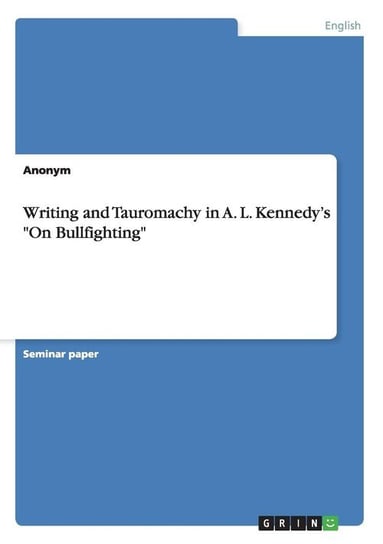 Writing and Tauromachy in A. L. Kennedy's "On Bullfighting" Anonym