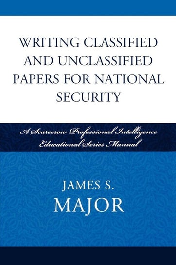 Writing Classified and Unclassified Papers for National Security Major James S.