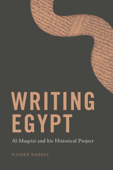 Writing Egypt: Al-Maqrizi and His Historical Project Nasser Rabbat