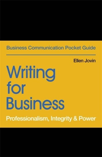 Writing for Business: Professionalism, Integrity & Power Ellen Jovin
