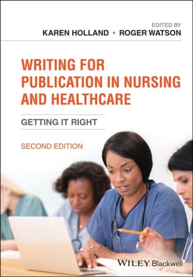 Writing for Publication in Nursing and Healthcare. Getting it Right Opracowanie zbiorowe