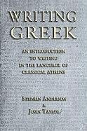 Writing Greek: An Introduction to Writing in the Language of Classical Athens Taylor John, Stephen Anderson