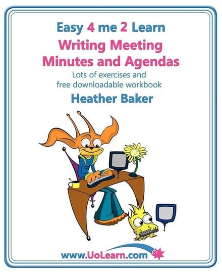 Writing Meeting Minutes and Agendas. Taking Notes of Meetings. Sample Minutes and Agendas, Ideas for Formats and Templates. Minute Taking Training Wit Baker Heather