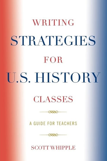 Writing Strategies for U.S. History Classes Whipple Scott