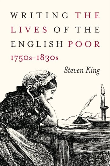 Writing the Lives of the English Poor, 1750s-1830s Steven King