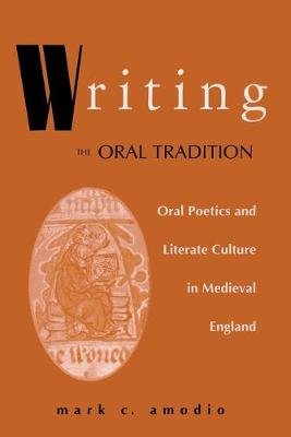 Writing the Oral Tradition: Oral Poetics and Literate Culture in Medieval England University of Notre Dame Press