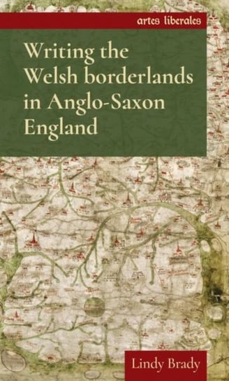 Writing the Welsh Borderlands in Anglo-Saxon England Lindy Brady