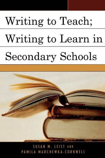 Writing to Teach; Writing to Learn in Secondary Schools Leist Susan M.