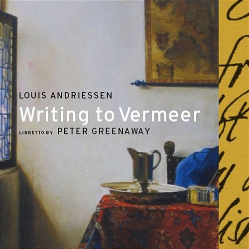 Writing to Vermeer Louis Andriessen