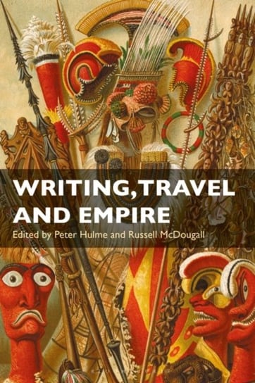 Writing, Travel and Empire Peter Hulme, Russell McDougall