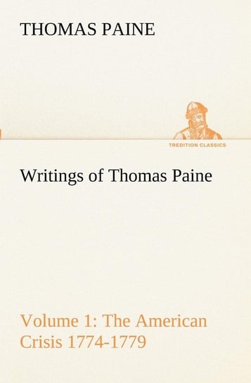 Writings of Thomas Paine - Volume 1 (1774-1779) Paine Thomas