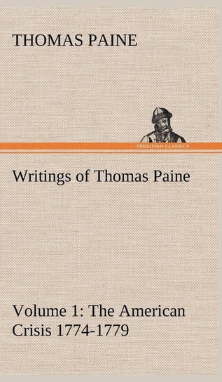 Writings of Thomas Paine - Volume 1 (1774-1779) Paine Thomas