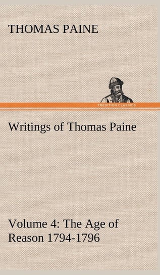 Writings of Thomas Paine - Volume 4 (1794-1796) Paine Thomas