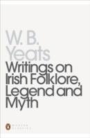 Writings on Irish Folklore, Legend and Myth Yeats W. B.