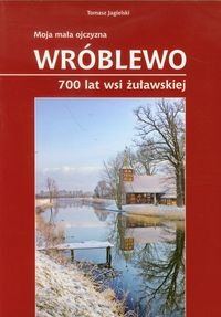 Wróblewo 700 lat wsi żuławskiej Jagielski Tomasz