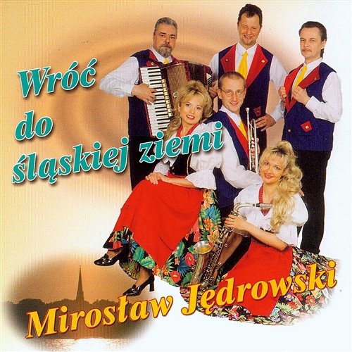 Wróć do śląskiej ziemi Mirosław Jędrowski
