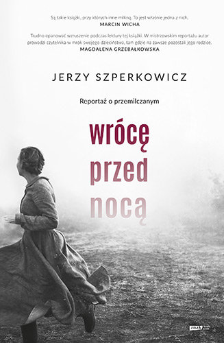 Wrócę przed nocą. Reportaż o przemilczanym Szperkowicz Jerzy