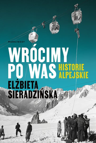 Wrócimy po was. Historie alpejskie Sieradzińska Elżbieta