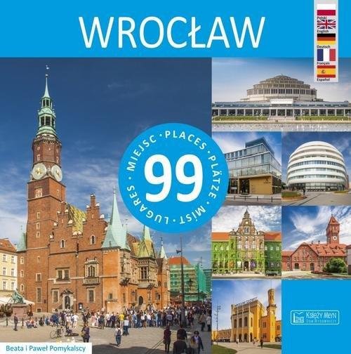 Wrocław. 99 miejsc Pomykalska Beata, Pomykalski Paweł