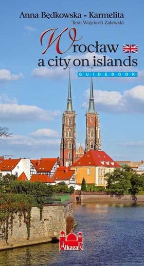 Wrocław a city on islands. Guidebook Zalewski Wojciech, Karmelita-Będkowska Anna
