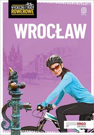 Wrocław i okolice. Wycieczki i trasy rowerowe Waligóra Agnieszka, Waligóra Mateusz, Franaszek Michał