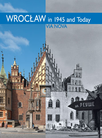 Wrocław in 1945 and Today Smolak Marzena