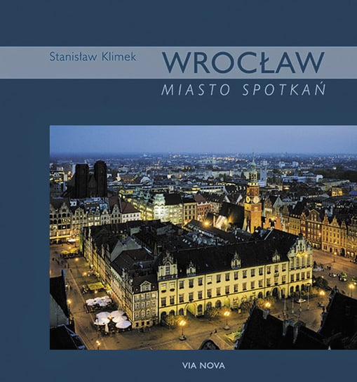 Wrocław. Miasto spotkań Klimek Stanisław, Maciejewska Beata