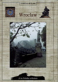 Wrocław. Przewodnik historyczny Kulak Teresa