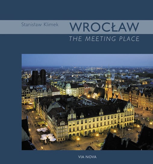 Wrocław. The Meeting Place Klimek Stanisław, Maciejewska Beata