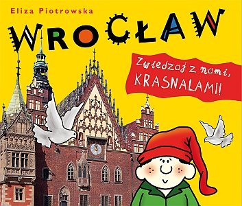 Wrocław. Zwiedzaj z nami, krasnalami! Piotrowska Eliza
