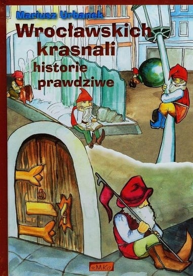 Wrocławskich krasnali historie prawdziwe Urbanek Mariusz