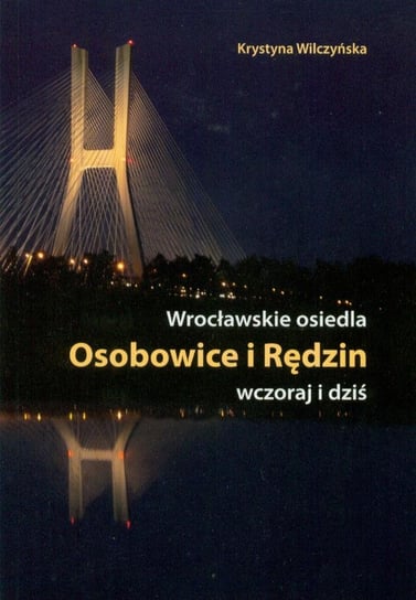 Wrocławskie Osiedla Osobowice i Rędzin wczoraj i dziś Wilczyńska Krystyna