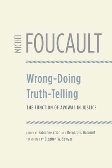 Wrong-Doing, Truth-Telling: The Function of Avowal in Justice Foucault Michel