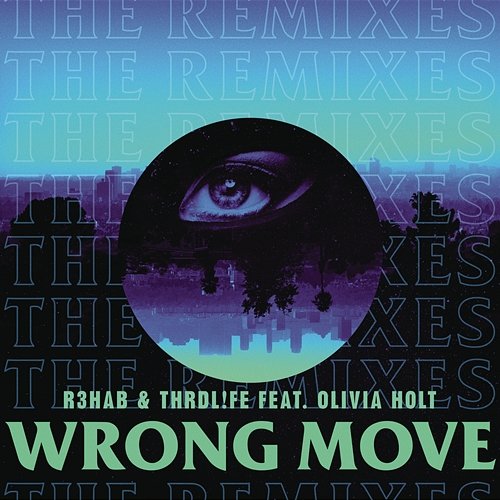 Wrong Move (Remixes) R3hab, THRDL!FE feat. Olivia Holt