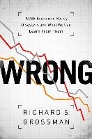 Wrong: Nine Economic Policy Disasters and What We Can Learn from Them Grossman Richard S.