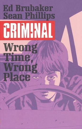 Wrong Place, Wrong Time. Criminal. Volume 7 Brubaker Ed, Phillips Sean