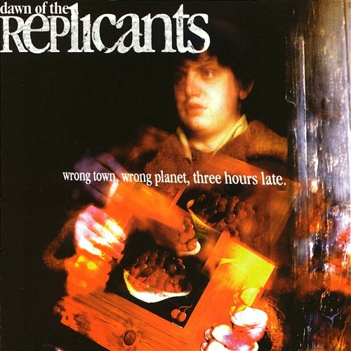 Wrong Town, Wrong Planet, Three Hours Late Dawn Of The Replicants