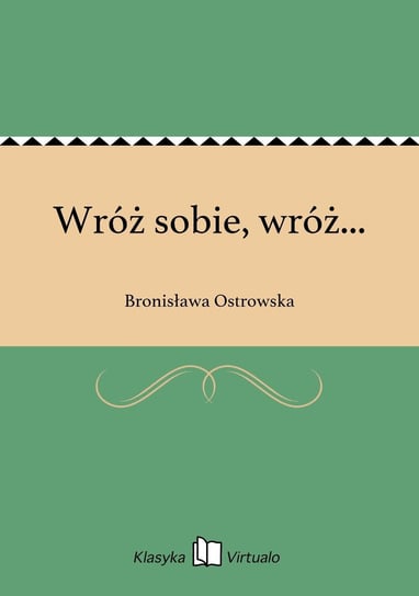 Wróż sobie, wróż... Ostrowska Bronisława