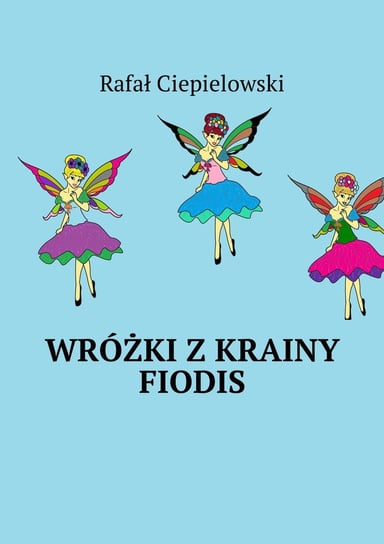 Wróżki z krainy Fiodis Ciepielowski Rafał