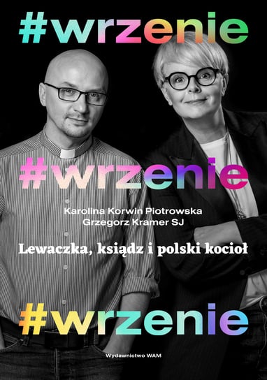 WRZENIE. Lewaczka, ksiądz i polski kocioł Korwin-Piotrowska Karolina, Kramer Grzegorz