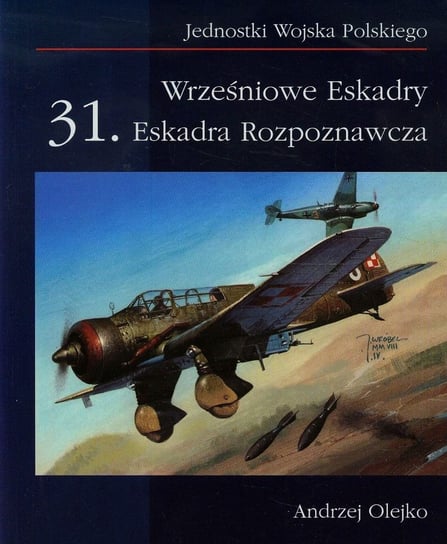 Wrześniowe Eskadry. 31. Eskadra Rozpoznawcza Olejko Andrzej