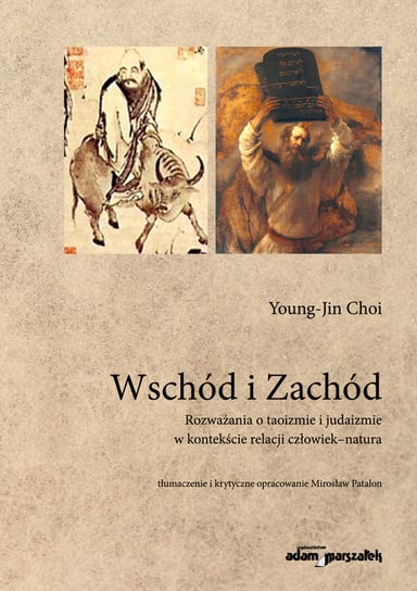Wschód i Zachód. Rozważania o taoizmie i judaizmie w kontekście relacji człowiek-natura Choi Young-Jin
