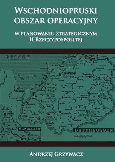 Wschodniopruski obszar operacyjny w planowaniu strategicznym II RP Grzywacz Andrzej