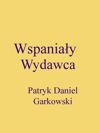 Wspaniały wydawca Garkowski Patryk Daniel