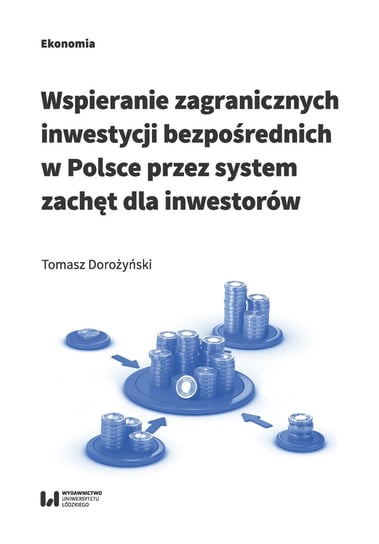 Wspieranie zagranicznych inwestycji bezpośrednich w Polsce przez system zachęt dla inwestorów Dorożyński Tomasz