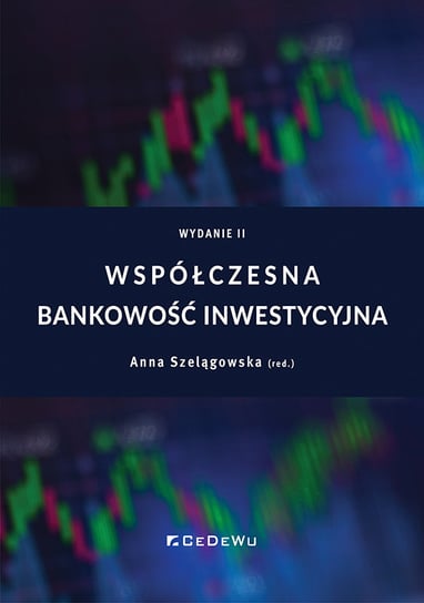 Współczesna bankowość inwestycyjna Szelągowska Anna